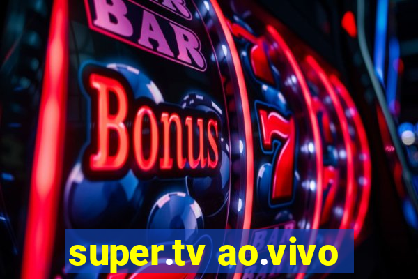 super.tv ao.vivo